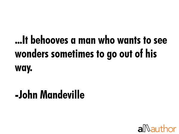 ...It behooves a man who wants to see wonders sometimes to go out of his way. - John Mandeville Quote GIF