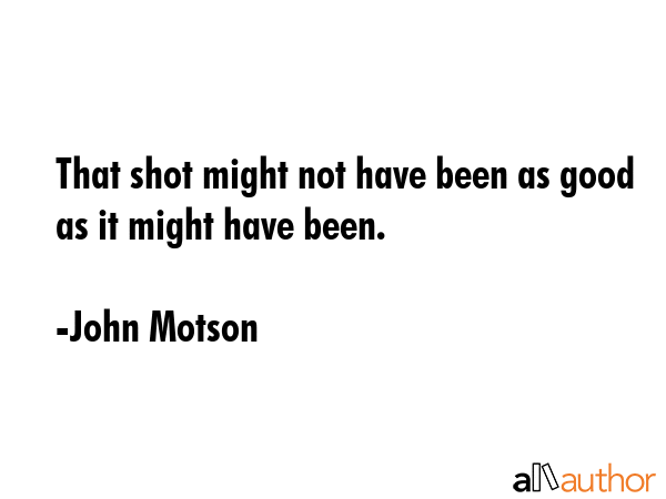 That shot might not have been as good as it might have been. - John Motson Quote GIF