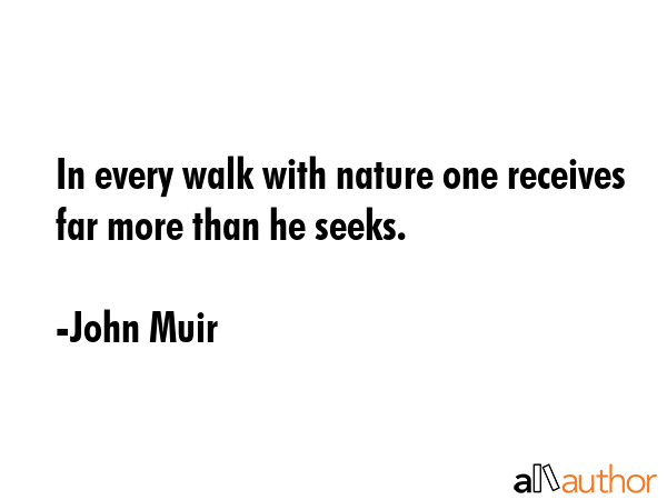 In every walk with nature one receives far more than he seeks. - John Muir Quote GIF