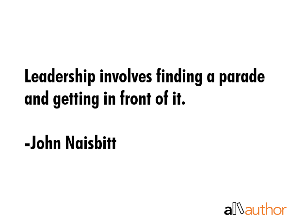 Leadership involves finding a parade and getting in front of it. - John Naisbitt Quote GIF
