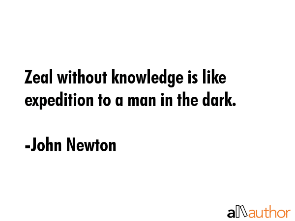 Zeal without knowledge is like expedition to a man in the dark. - John Newton Quote GIF