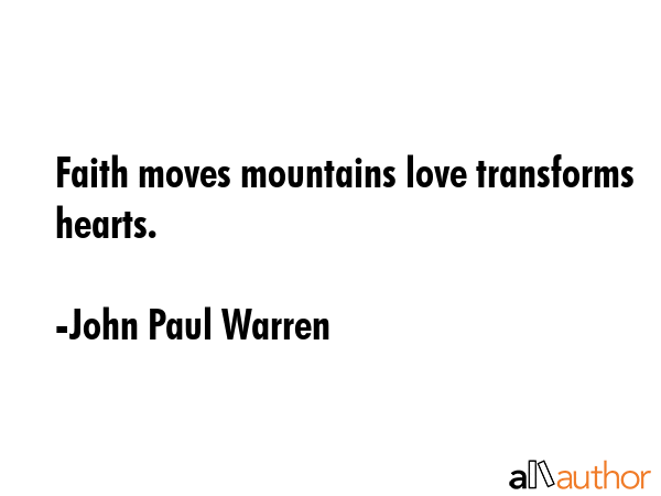 Faith moves mountains love transforms hearts. - John Paul Warren Quote GIF