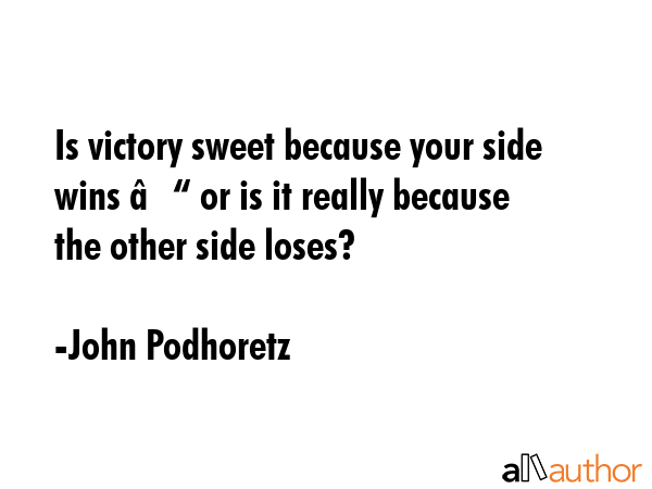 Is victory sweet because your side wins – or is it really because the other side loses? - John Podhoretz Quote GIF