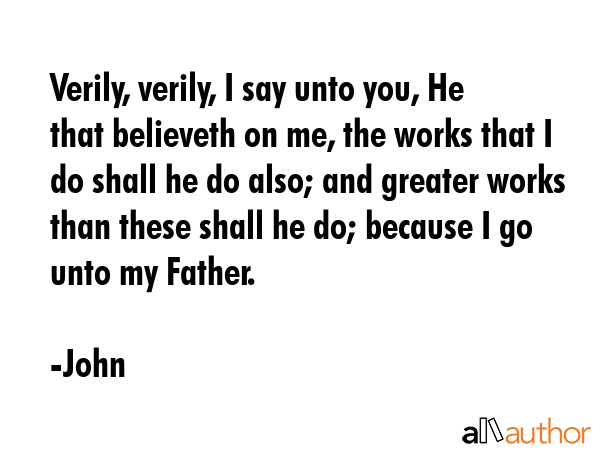 Verily, verily, I say unto you, He that believeth on me, the works that I do shall he do also; and... - John Quote GIF