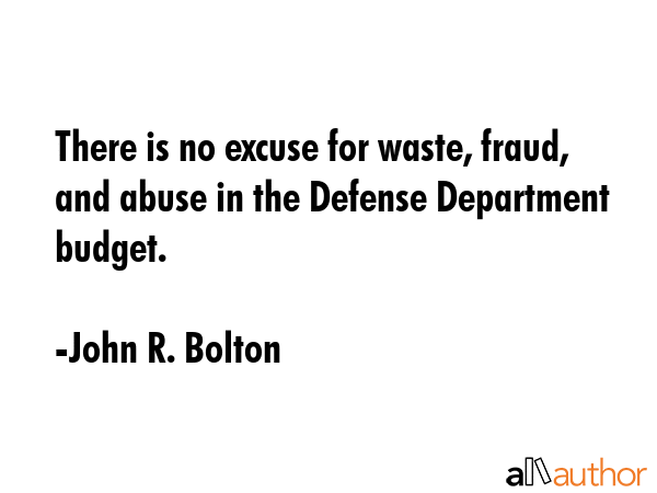 There is no excuse for waste, fraud, and abuse in the Defense Department budget. - John R. Bolton Quote GIF
