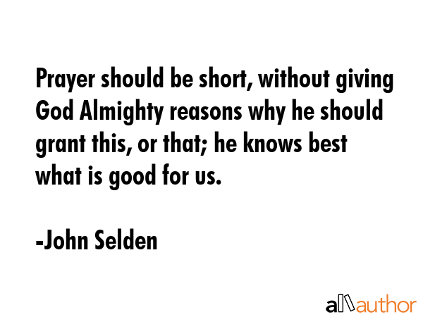 Prayer should be short, without giving God Almighty reasons why he should grant this, or that; he... - John Selden Quote GIF