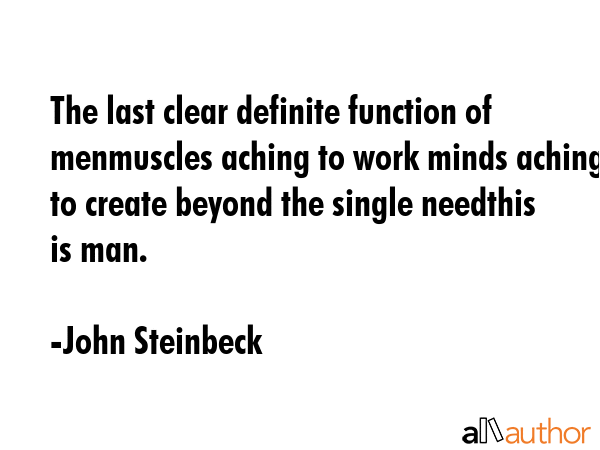 The last clear definite function of menmuscles aching to work minds aching to create beyond the... - John Steinbeck Quote GIF