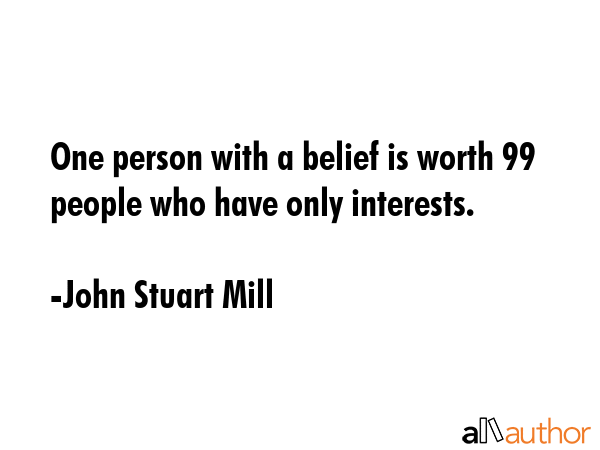 One person with a belief is worth 99 people who have only interests. - John Stuart Mill Quote GIF