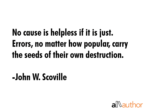 No cause is helpless if it is just. Errors, no matter how popular, carry the seeds of their own... - John W. Scoville Quote GIF