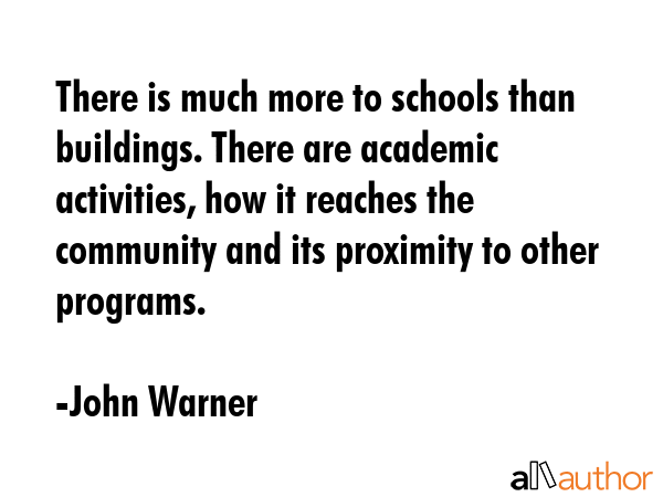 There is much more to schools than buildings. There are academic activities, how it reaches the... - John Warner Quote GIF