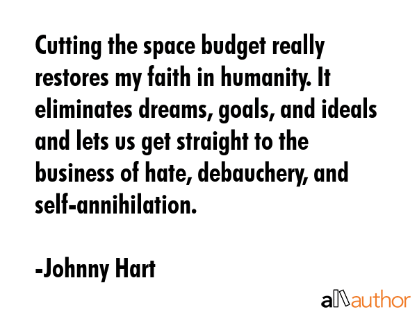 Cutting the space budget really restores my faith in humanity. It eliminates dreams, goals, and... - Johnny Hart Quote GIF