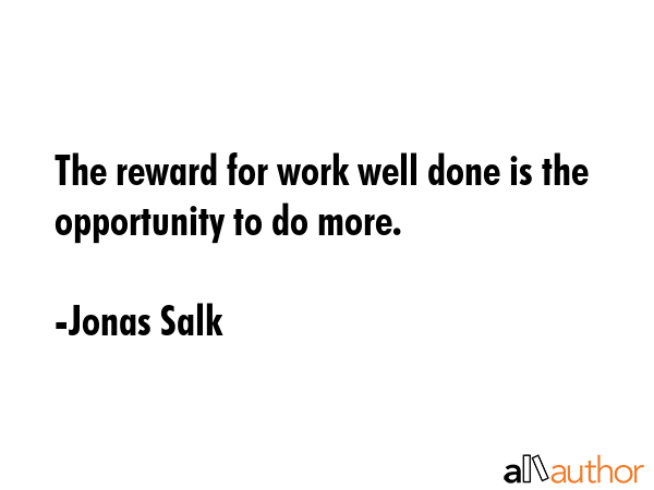 The reward for work well done is the opportunity to do more. - Jonas Salk Quote GIF