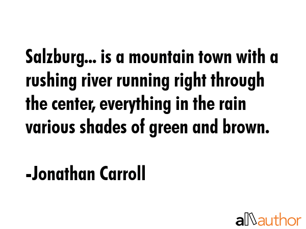 Salzburg... is a mountain town with a rushing river running right through the center, everything in... - Jonathan Carroll Quote GIF