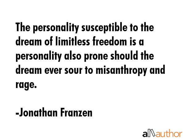 The personality susceptible to the dream of limitless freedom is a personality also prone should... - Jonathan Franzen Quote GIF