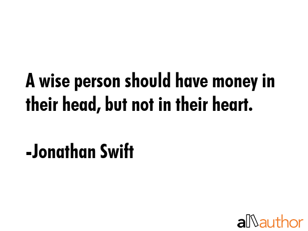 A wise person should have money in their head, but not in their heart. - Jonathan Swift Quote GIF