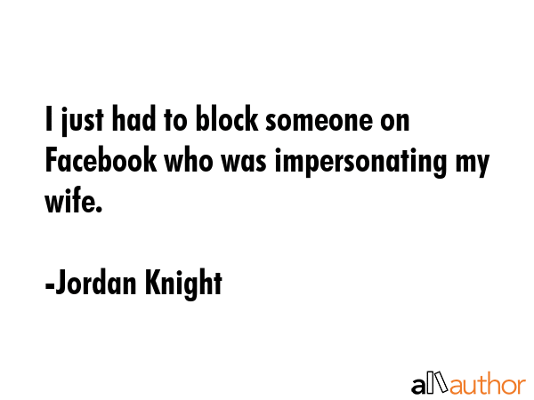 I just had to block someone on Facebook who was impersonating my wife. - Jordan Knight Quote GIF