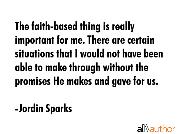 The faith-based thing is really important for me. There are certain situations that I would not... - Jordin Sparks Quote GIF