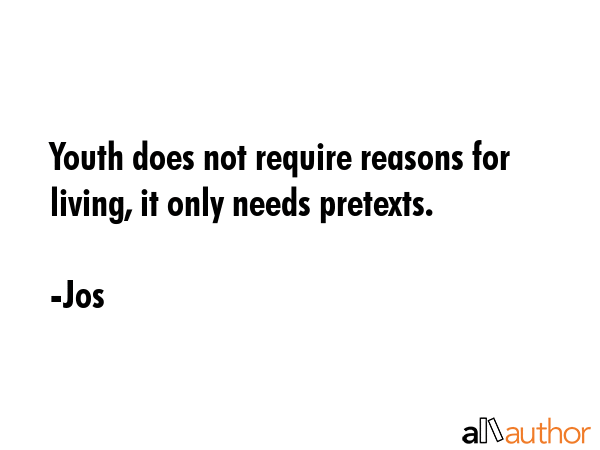 Youth does not require reasons for living, it only needs pretexts. - Jos Quote GIF