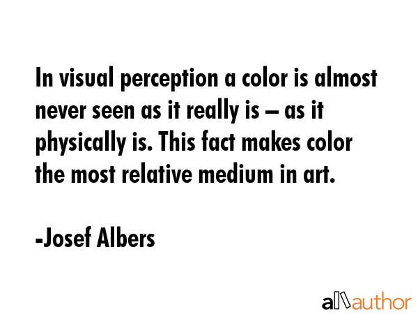 In visual perception a color is almost never seen as it really is – as it physically is. This... - Josef Albers Quote GIF