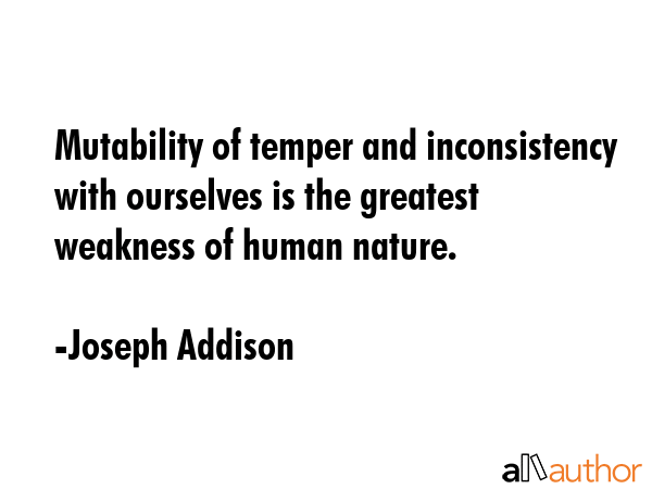 Mutability of temper and inconsistency with ourselves is the greatest weakness of human nature. - Joseph Addison Quote GIF
