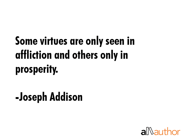 Some virtues are only seen in affliction and others only in prosperity. - Joseph Addison Quote GIF