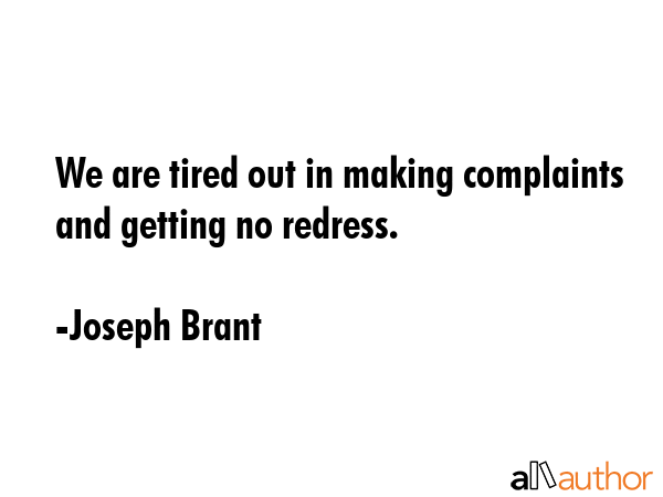 We are tired out in making complaints and getting no redress. - Joseph Brant Quote GIF
