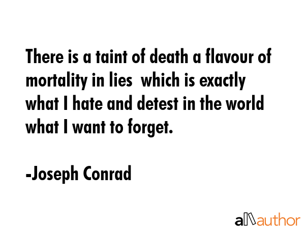 There is a taint of death a flavour of mortality in lies  which is exactly what I hate and detest... - Joseph Conrad Quote GIF