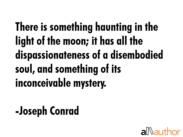 There is something haunting in the light of the moon; it has all the dispassionateness of a... - Joseph Conrad Quote GIF