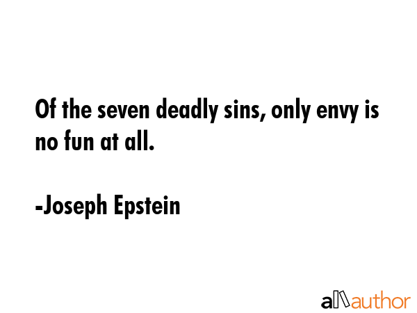Of the seven deadly sins, only envy is no fun at all. - Joseph Epstein Quote GIF