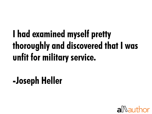 I had examined myself pretty thoroughly and discovered that I was unfit for military service. - Joseph Heller Quote GIF