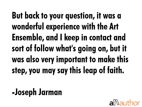 But back to your question, it was a wonderful experience with the Art Ensemble, and I keep in... - Joseph Jarman Quote GIF