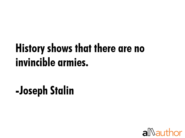 History shows that there are no invincible armies. - Joseph Stalin Quote GIF