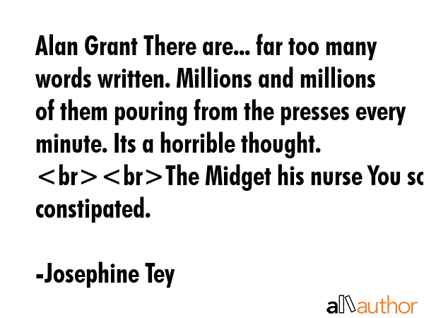 Alan Grant There are... far too many words written. Millions and millions of them pouring from the... - Josephine Tey Quote GIF