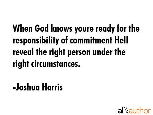 When God knows youre ready for the responsibility of commitment Hell reveal the right person under... - Joshua Harris Quote GIF