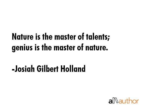 Nature is the master of talents; genius is the master of nature. - Josiah Gilbert Holland Quote GIF