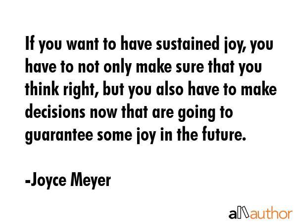 If you want to have sustained joy, you have to not only make sure that you think right, but you... - Joyce Meyer Quote GIF