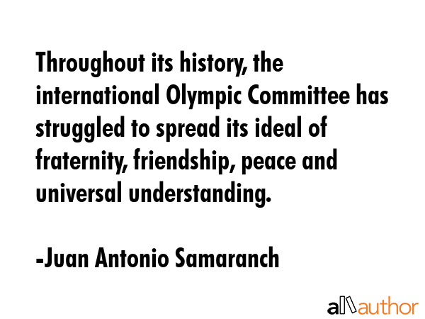 Throughout its history, the international Olympic Committee has struggled to spread its ideal of... - Juan Antonio Samaranch Quote GIF