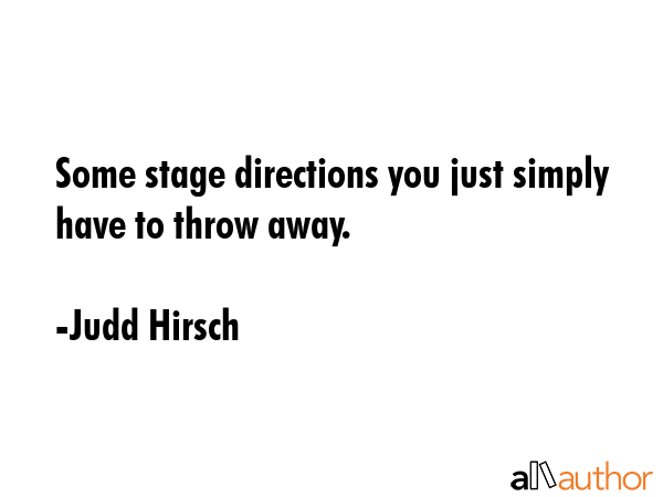 Some stage directions you just simply have to throw away. - Judd Hirsch Quote GIF