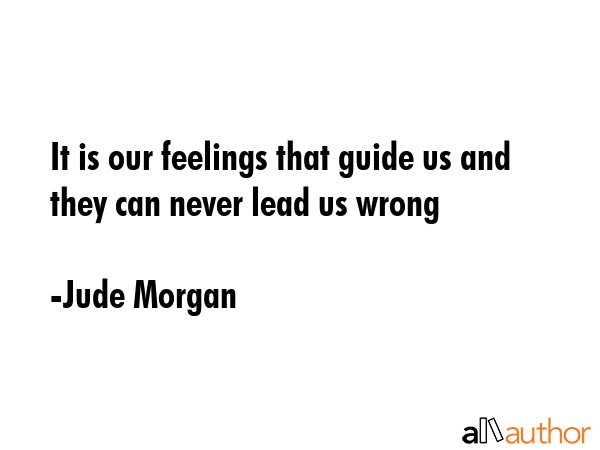 It is our feelings that guide us and they can never lead us wrong - Jude Morgan Quote GIF
