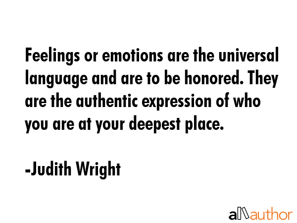 Feelings or emotions are the universal language and are to be honored. They are the authentic... - Judith Wright Quote GIF