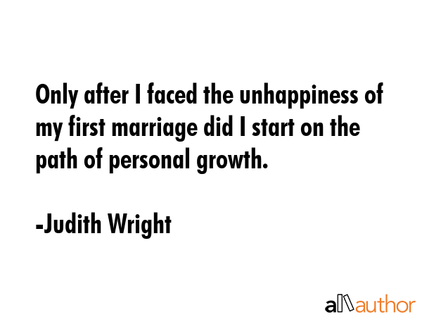 Only after I faced the unhappiness of my first marriage did I start on the path of personal growth. - Judith Wright Quote GIF