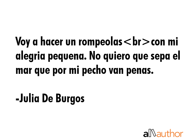 Voy a hacer un rompeolascon mi alegria pequena. No quiero que sepa el mar que por mi pecho van... - Julia De Burgos Quote GIF
