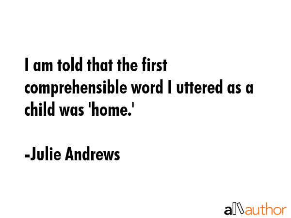 I am told that the first comprehensible word I uttered as a child was \