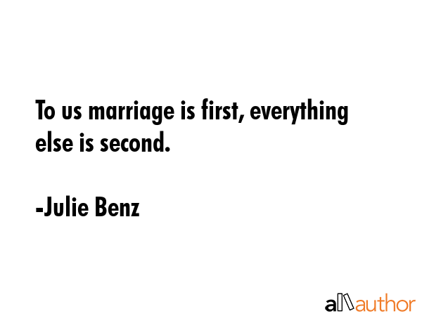 To us marriage is first, everything else is second. - Julie Benz Quote GIF