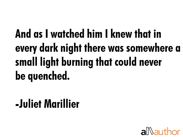 And as I watched him I knew that in every dark night there was somewhere a small light burning that... - Juliet Marillier Quote GIF