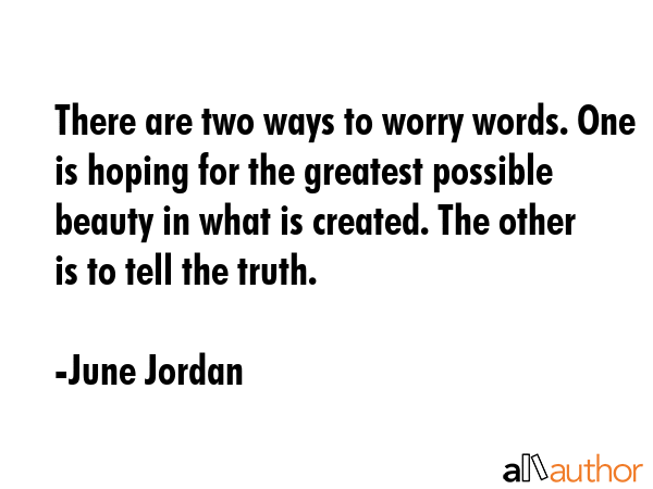 There are two ways to worry words. One is hoping for the greatest possible beauty in what is... - June Jordan Quote GIF