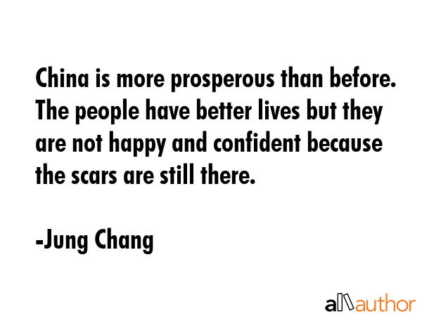 China is more prosperous than before. The people have better lives but they are not happy and... - Jung Chang Quote GIF