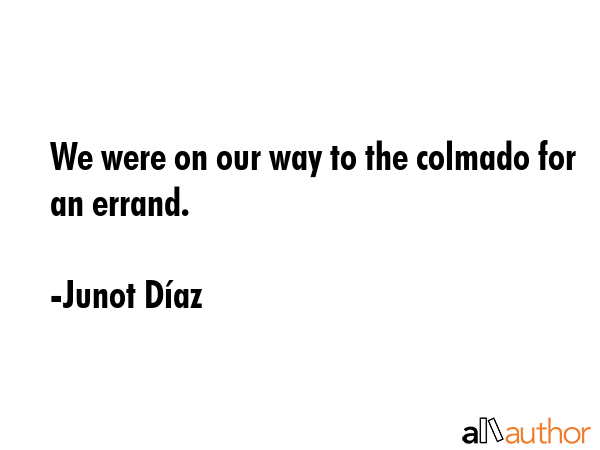 We were on our way to the colmado for an errand. - Junot DÃ­az Quote GIF