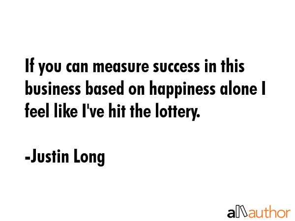 If you can measure success in this business based on happiness alone I feel like I\