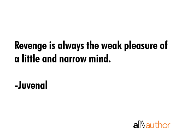 Revenge is always the weak pleasure of a little and narrow mind. - Juvenal Quote GIF